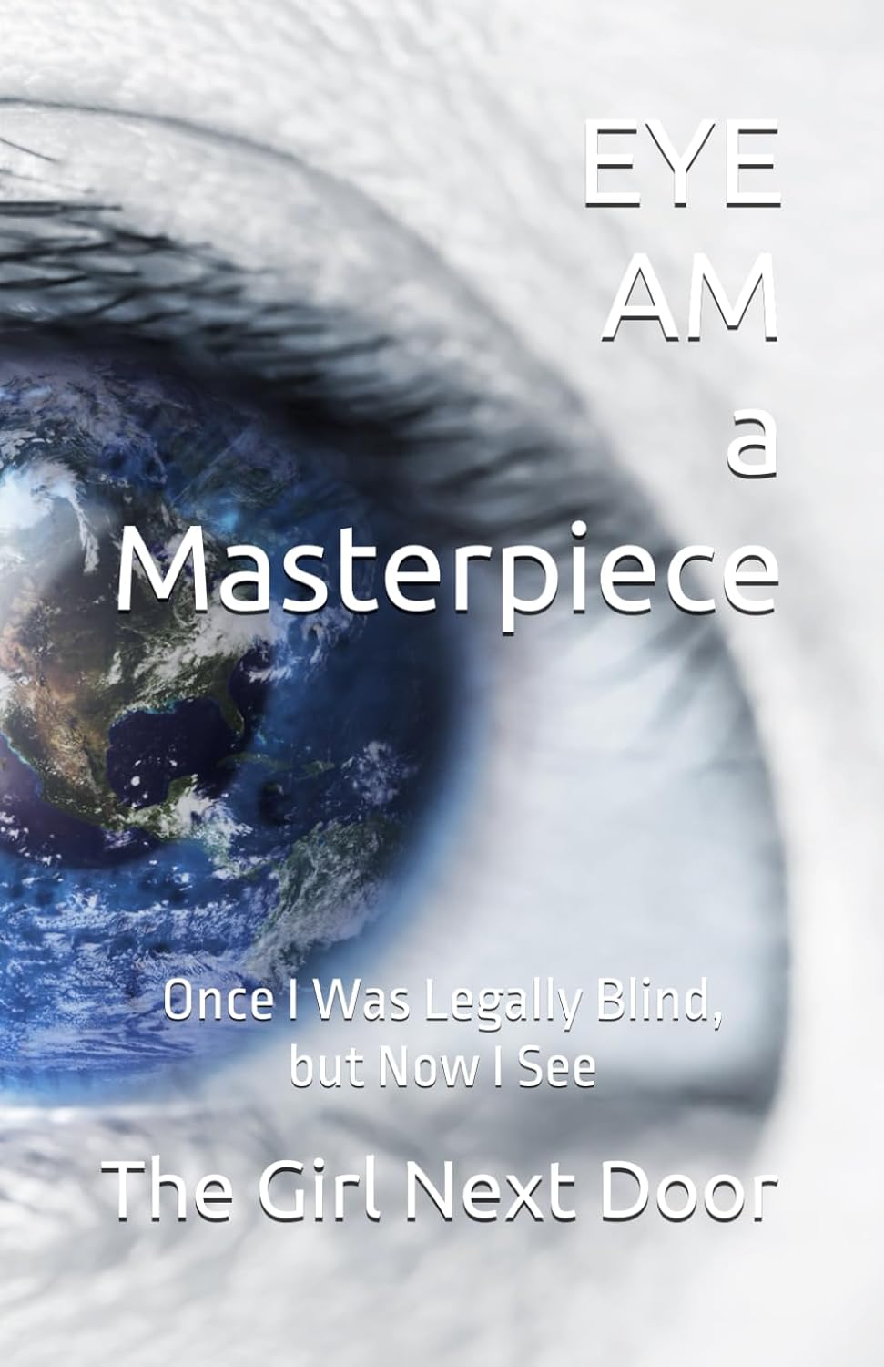 8d) EYE AM a MASTERPIECE: Once I was Legally Blind, but Now I See